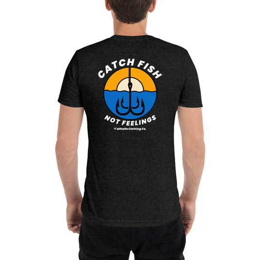 Catch Fish Not Feelings t-shirt