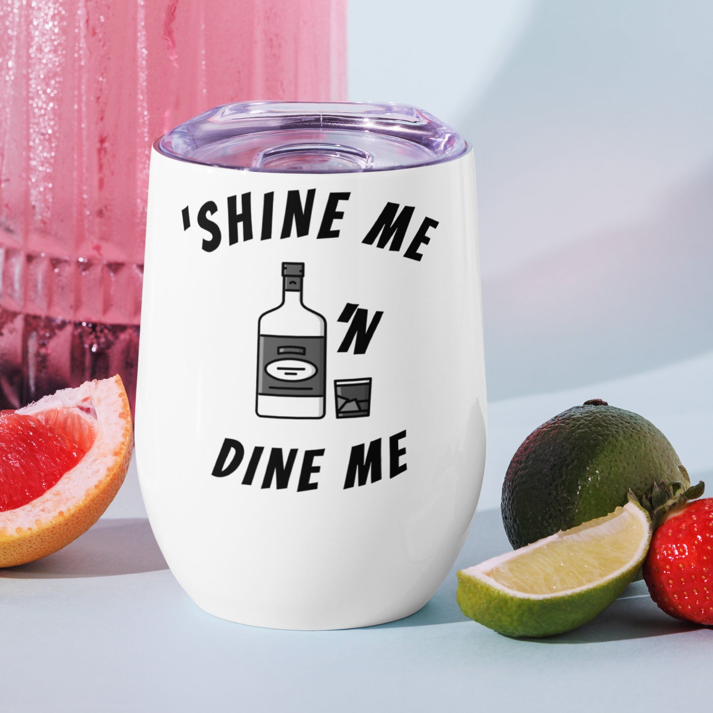 'Shine me 'n Dine me tumbler